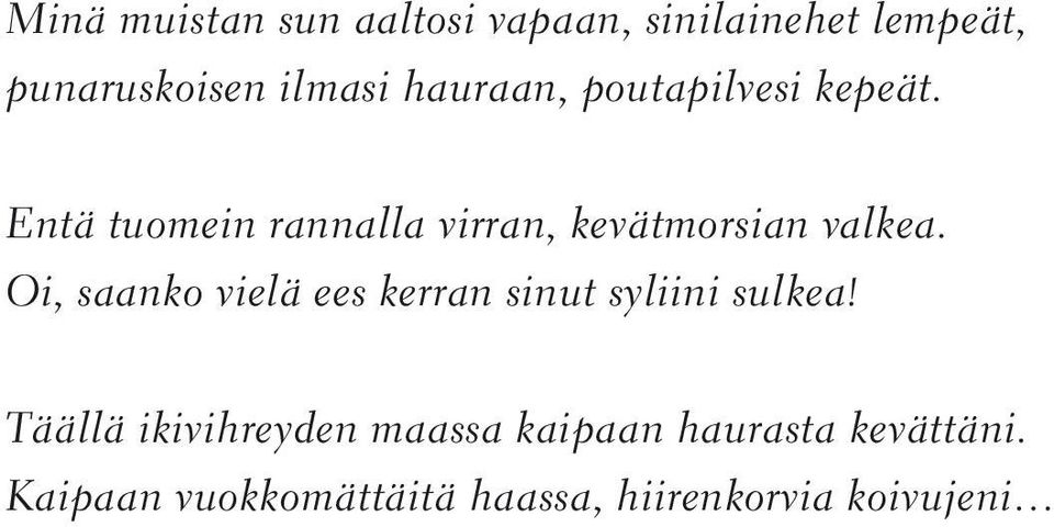 Entä tuomein rannalla virran, kevätmorsian valkea.