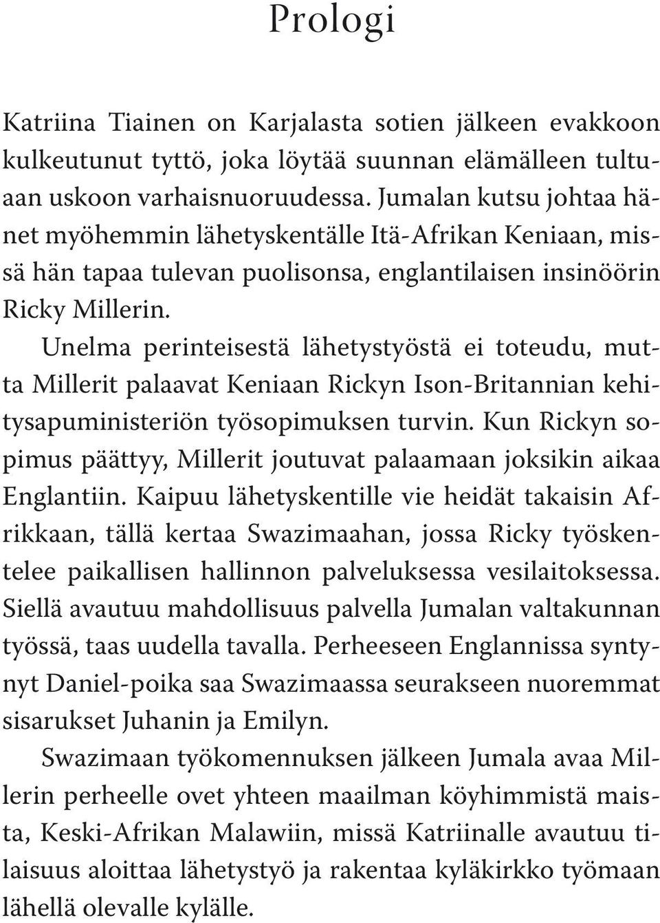 Unelma perinteisestä lähetystyöstä ei toteudu, mutta Millerit palaavat Keniaan Rickyn Ison-Britannian kehitysapuministeriön työsopimuksen turvin.