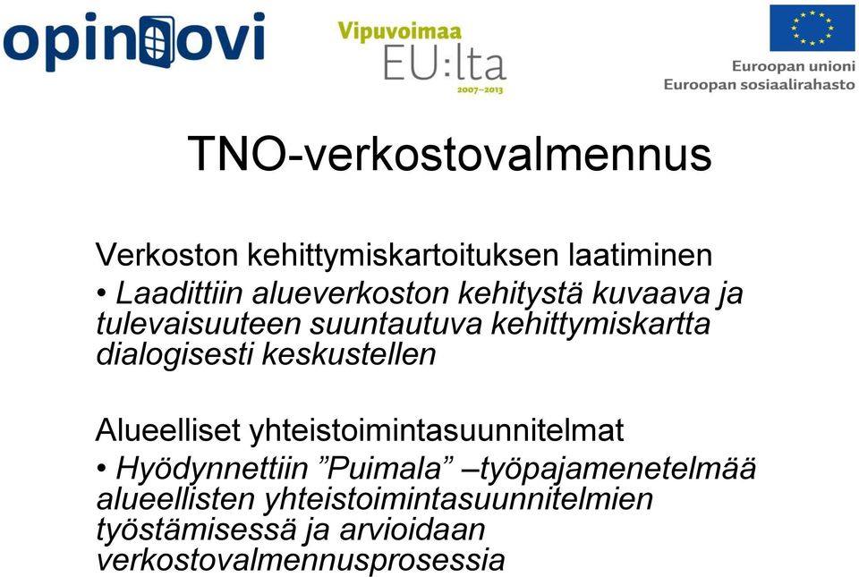 dialogisesti keskustellen Alueelliset yhteistoimintasuunnitelmat Hyödynnettiin Puimala