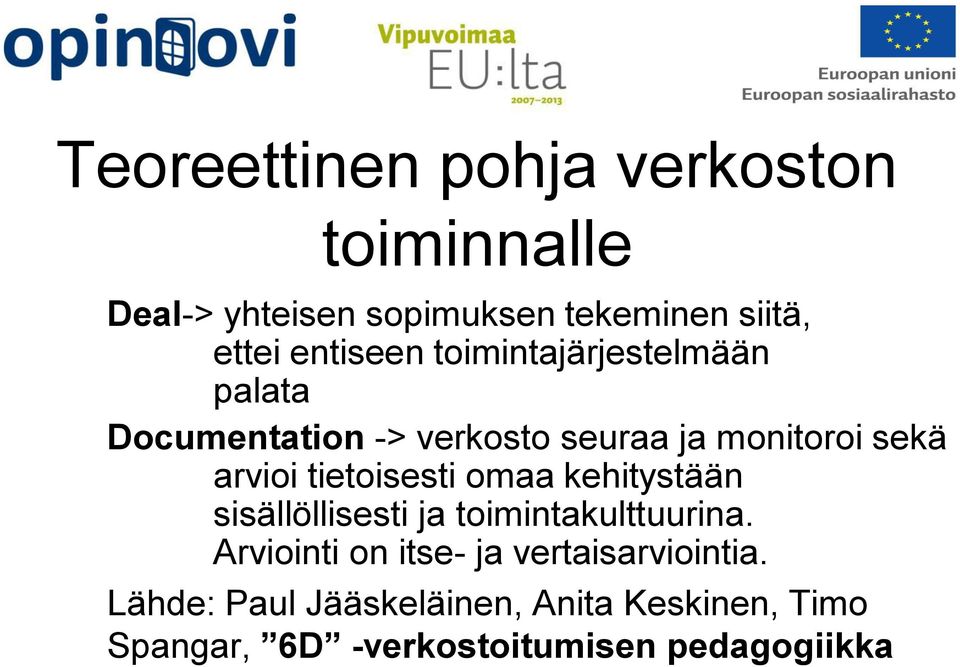 tietoisesti omaa kehitystään sisällöllisesti ja toimintakulttuurina.