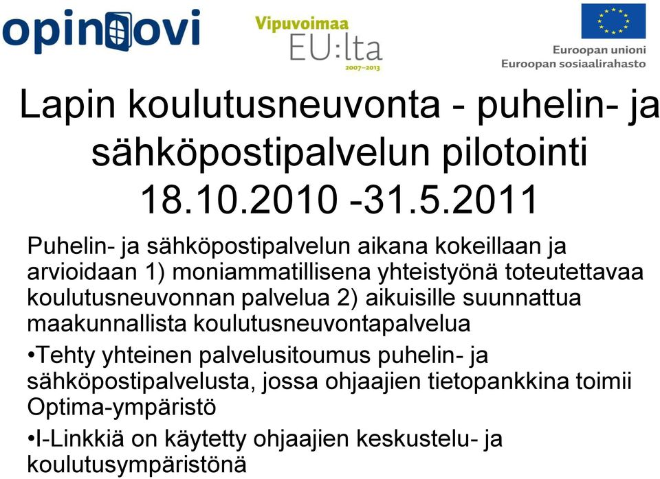 koulutusneuvonnan palvelua 2) aikuisille suunnattua maakunnallista koulutusneuvontapalvelua Tehty yhteinen