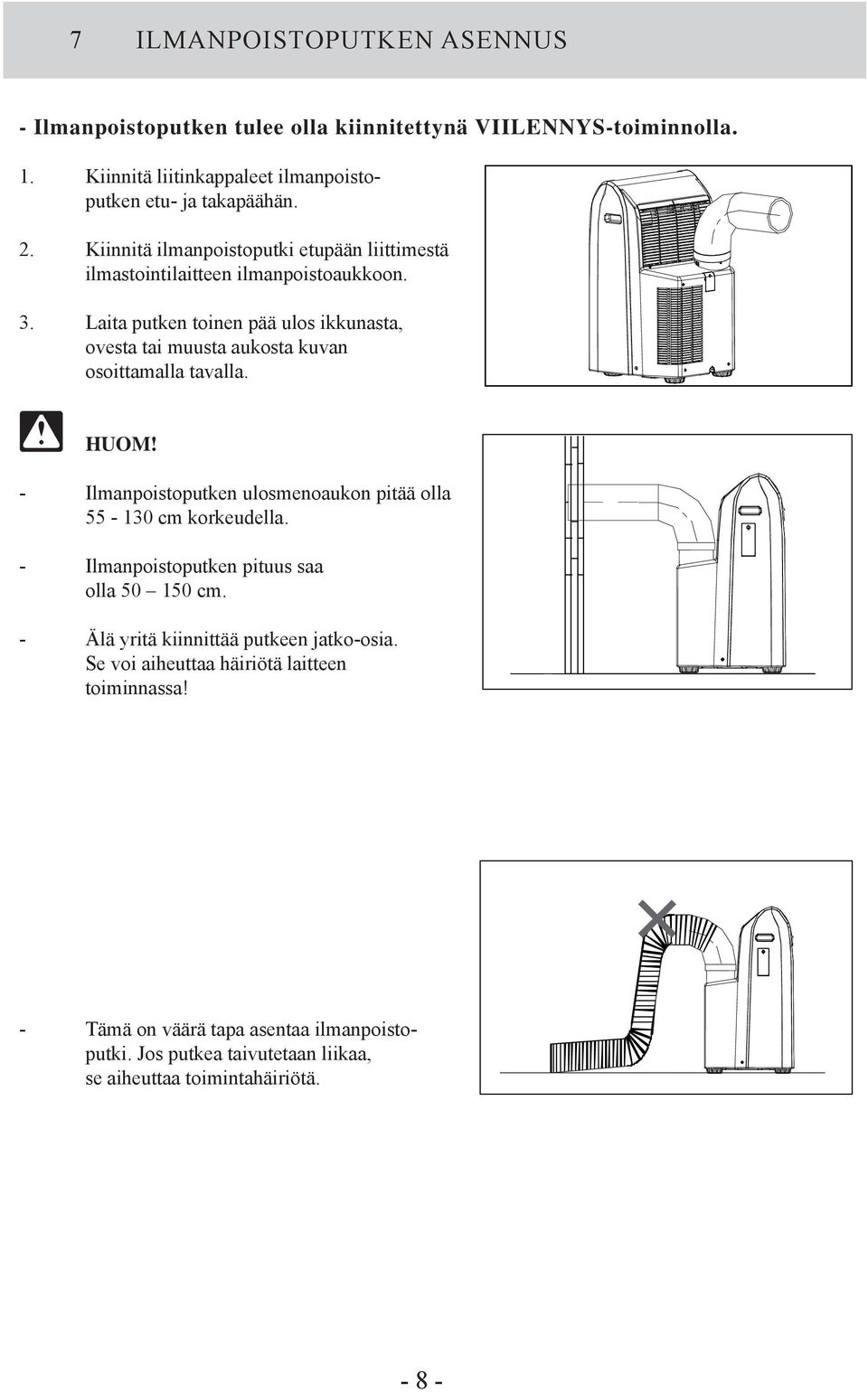 Laita putken toinen pää ulos ikkunasta, ovesta tai muusta aukosta kuvan osoittamalla tavalla. HUOM! - Ilmanpoistoputken ulosmenoaukon pitää olla 55-130 cm korkeudella.