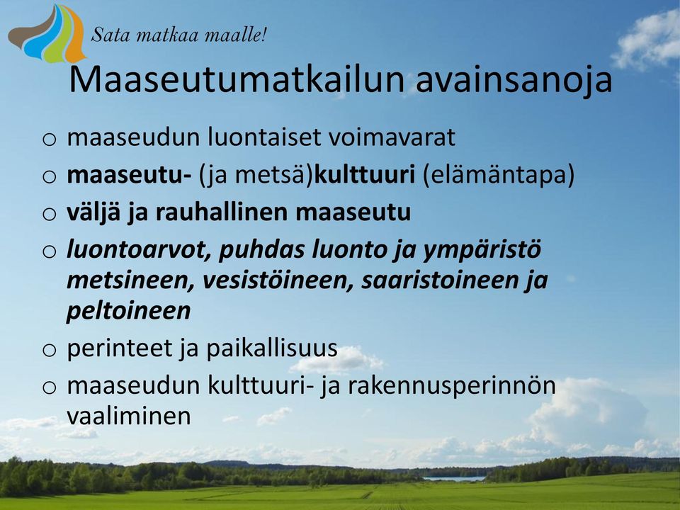 metsä)kulttuuri (elämäntapa) o väljä ja rauhallinen maaseutu o luontoarvot, puhdas