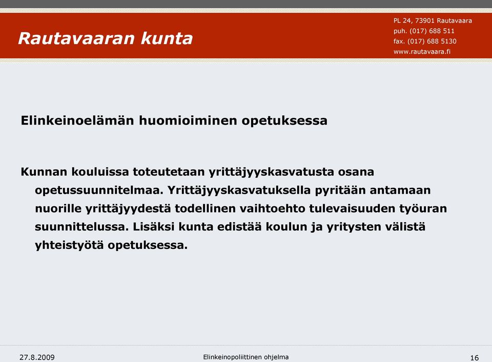 Yrittäjyyskasvatuksella pyritään antamaan nuorille yrittäjyydestä todellinen vaihtoehto