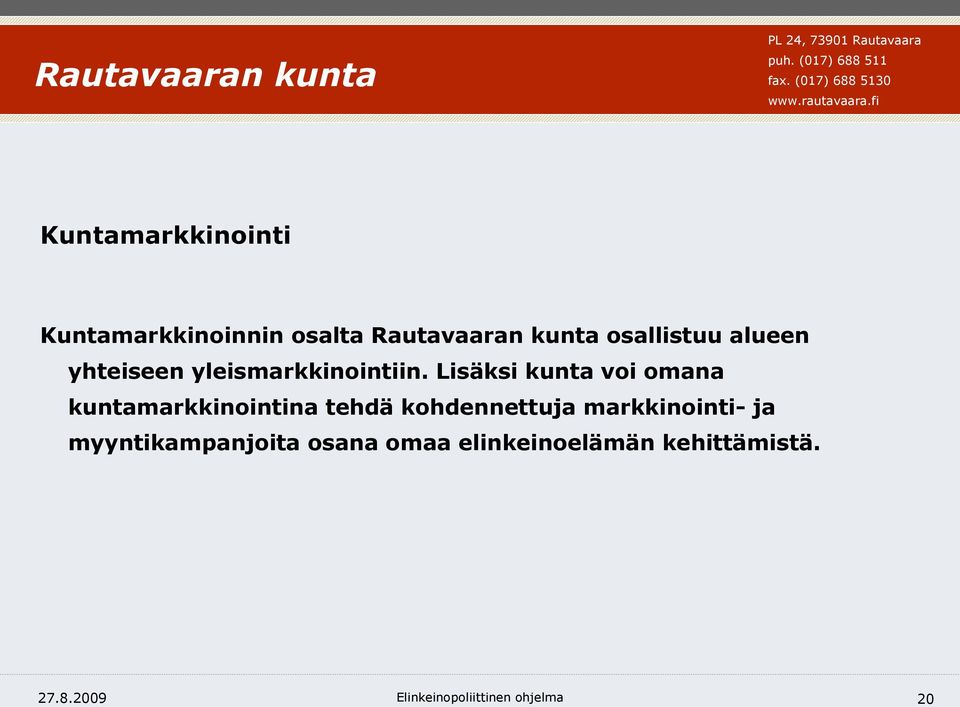 Lisäksi kunta voi omana kuntamarkkinointina tehdä kohdennettuja