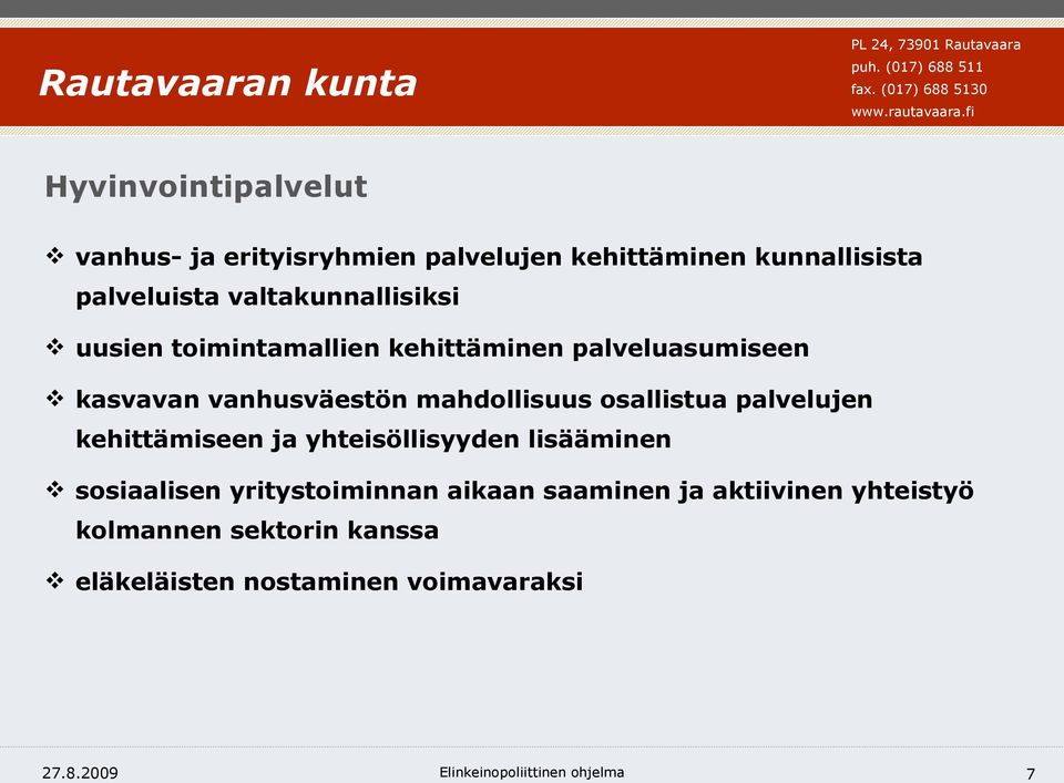 osallistua palvelujen kehittämiseen ja yhteisöllisyyden lisääminen sosiaalisen yritystoiminnan aikaan saaminen