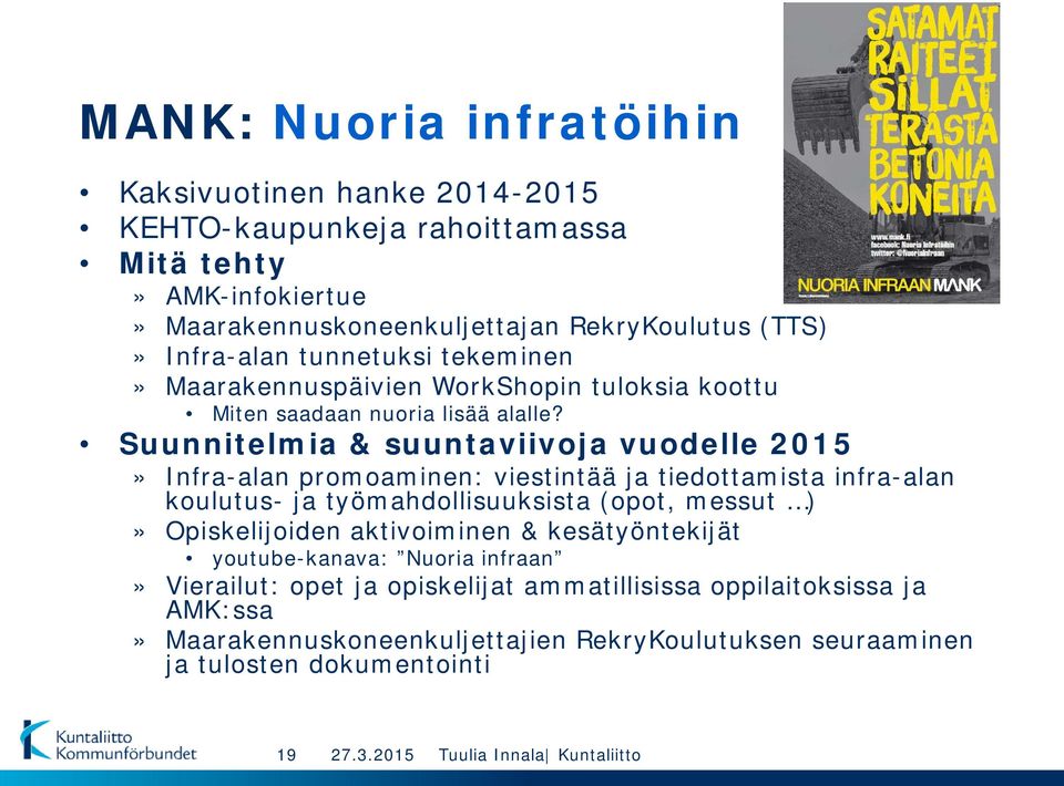 Suunnitelmia & suuntaviivoja vuodelle 2015» Infra-alan promoaminen: viestintää ja tiedottamista infra-alan koulutus- ja työmahdollisuuksista (opot, messut )»