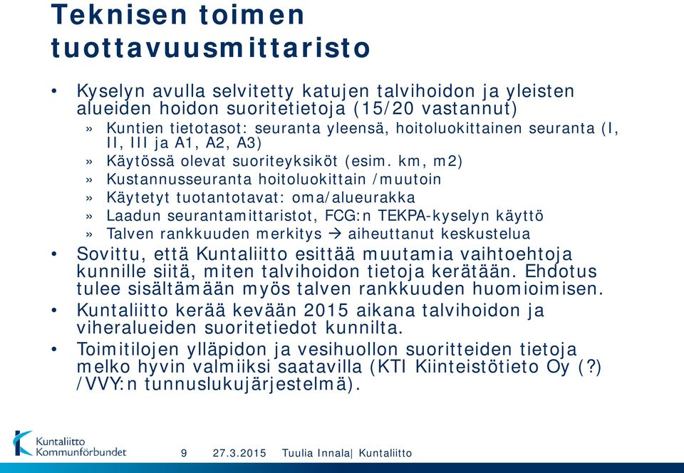 km, m2)» Kustannusseuranta hoitoluokittain /muutoin» Käytetyt tuotantotavat: oma/alueurakka» Laadun seurantamittaristot, FCG:n TEKPA-kyselyn käyttö» Talven rankkuuden merkitys aiheuttanut keskustelua