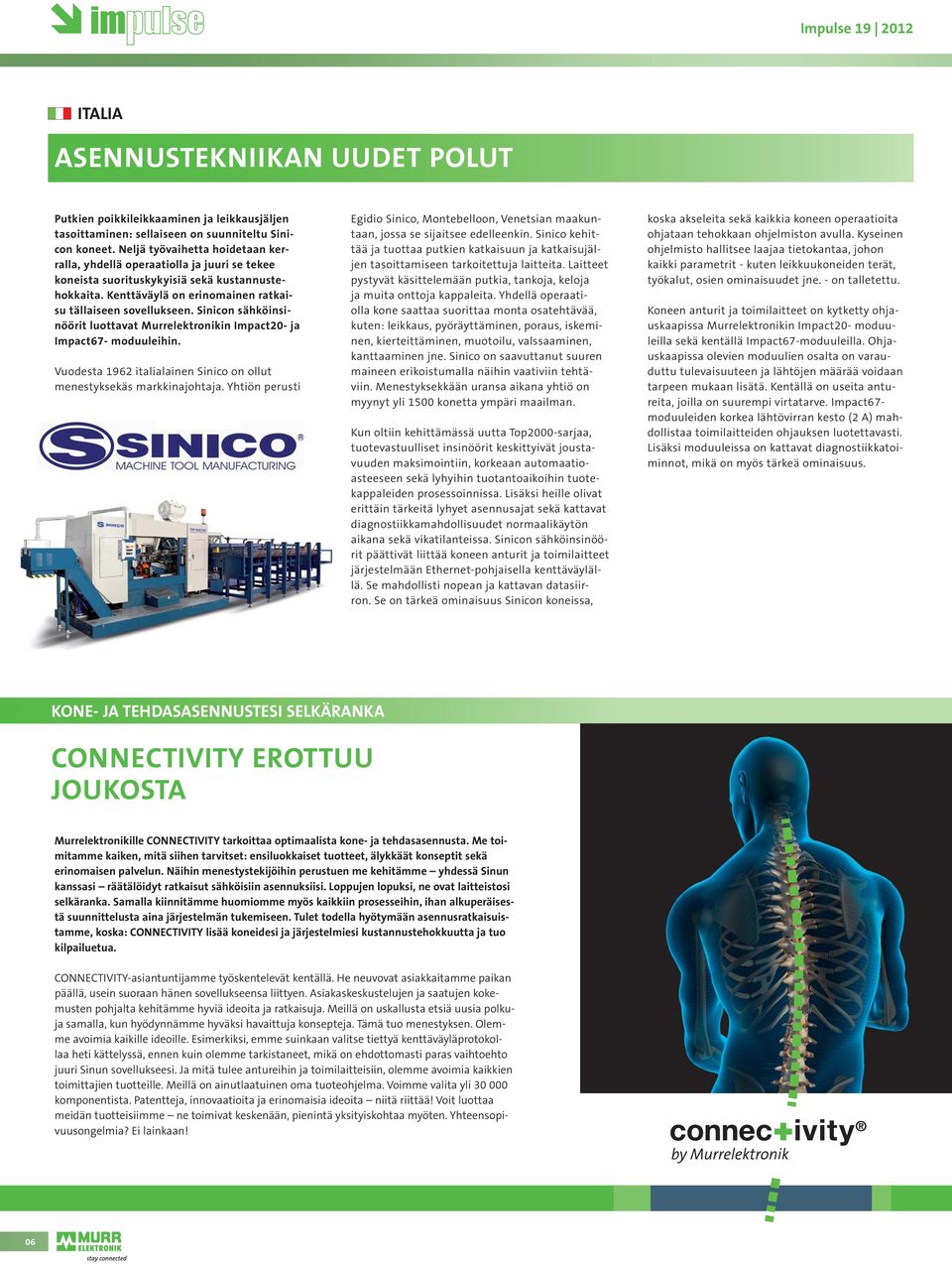 Sinicon sähköinsinöörit luottavat Murrelektronikin Impact20- ja Impact67- moduuleihin. Vuodesta 1962 italialainen Sinico on ollut menestyksekäs markkinajohtaja.