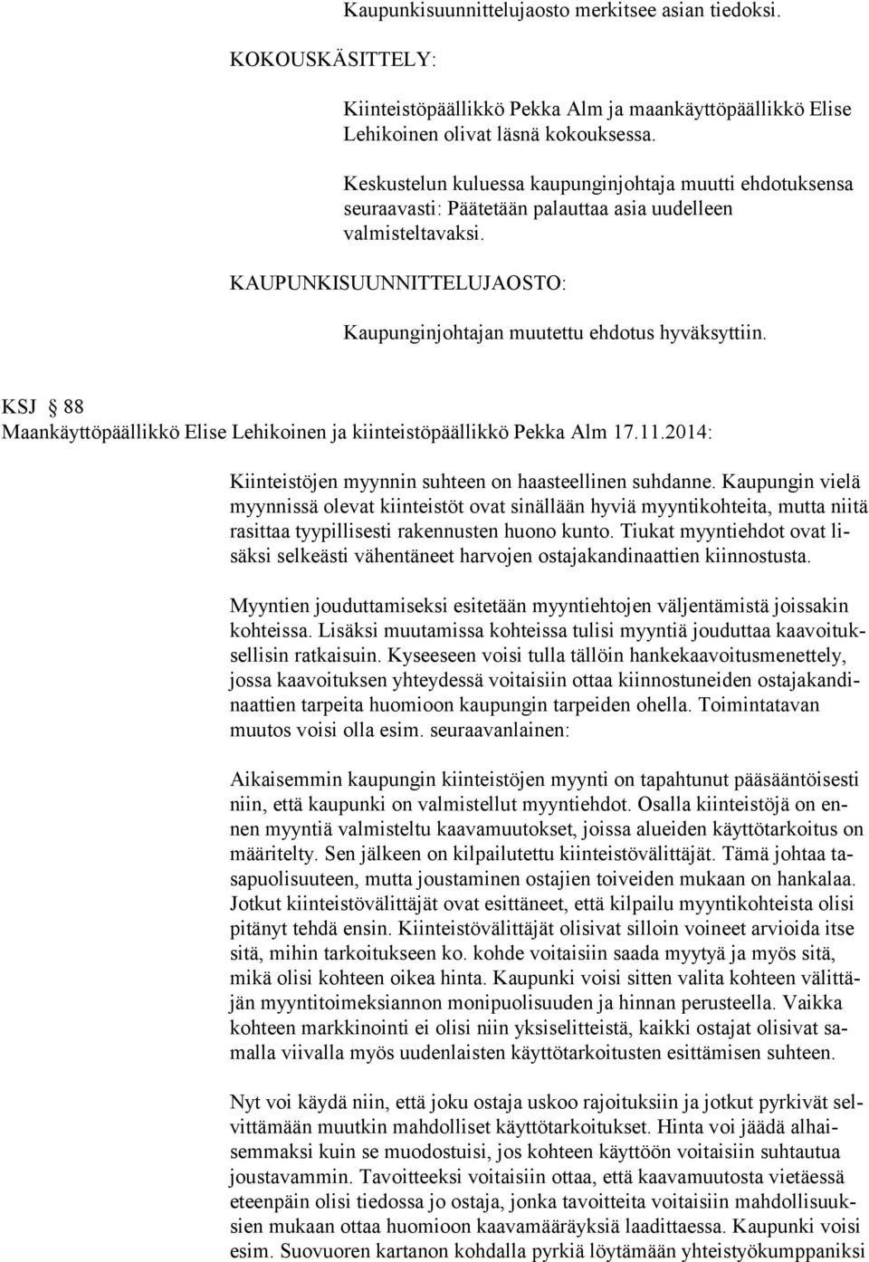 KSJ 88 Maankäyttöpäällikkö Elise Lehikoinen ja kiinteistöpäällikkö Pekka Alm 17.11.2014: Kiinteistöjen myynnin suhteen on haasteellinen suhdanne.