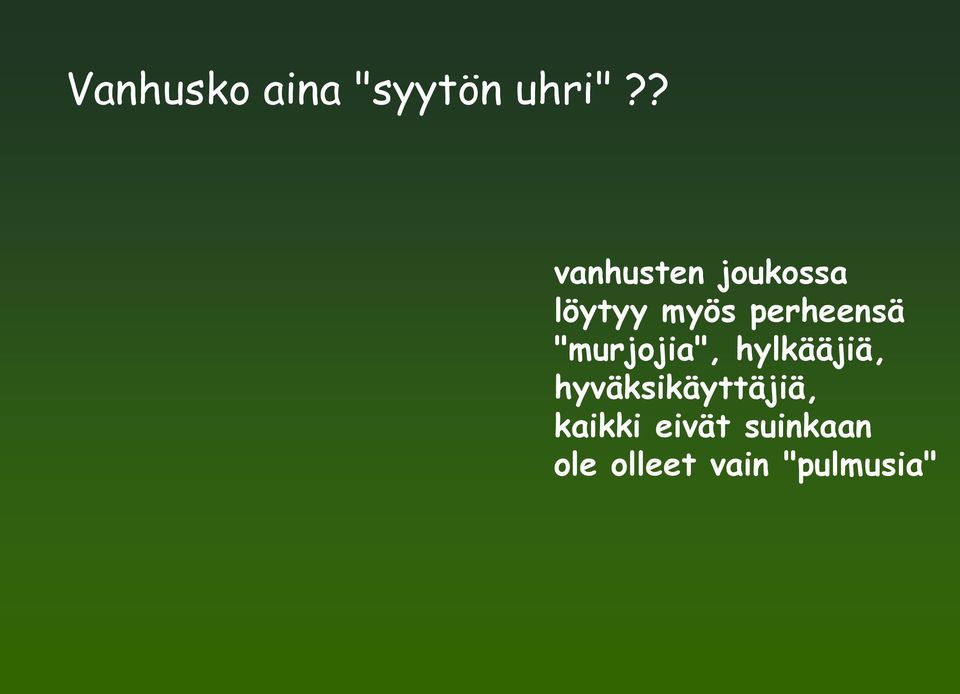 perheensä "murjojia", hylkääjiä,