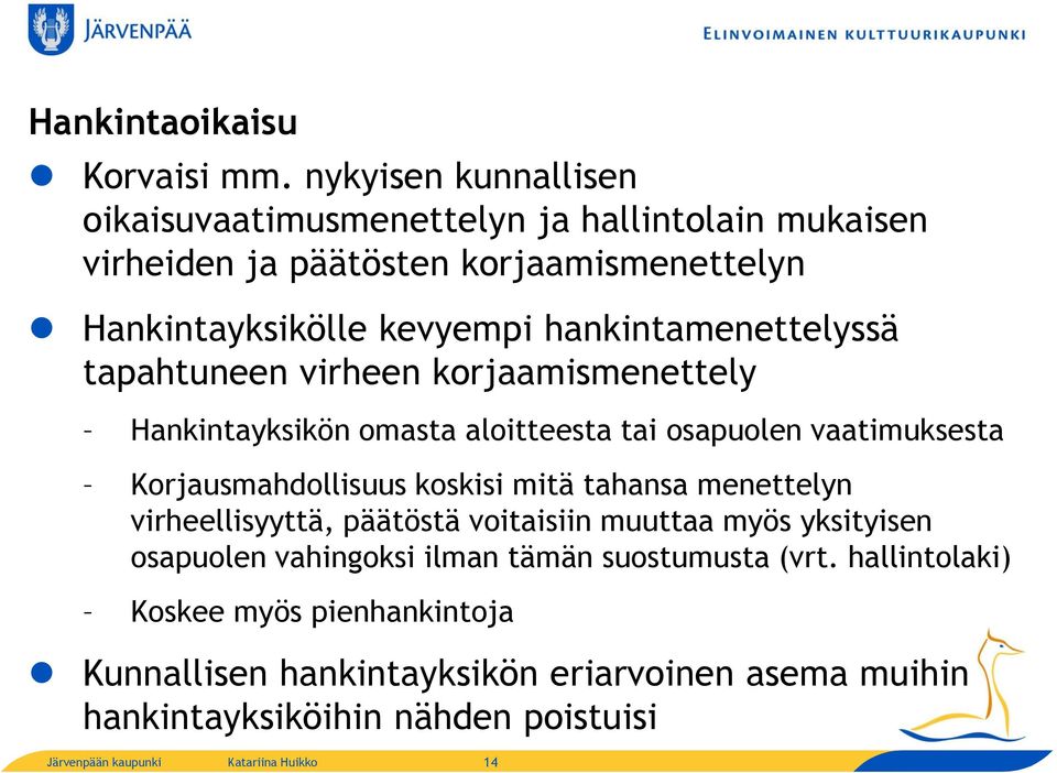 hankintamenettelyssä tapahtuneen virheen korjaamismenettely Hankintayksikön omasta aloitteesta tai osapuolen vaatimuksesta Korjausmahdollisuus