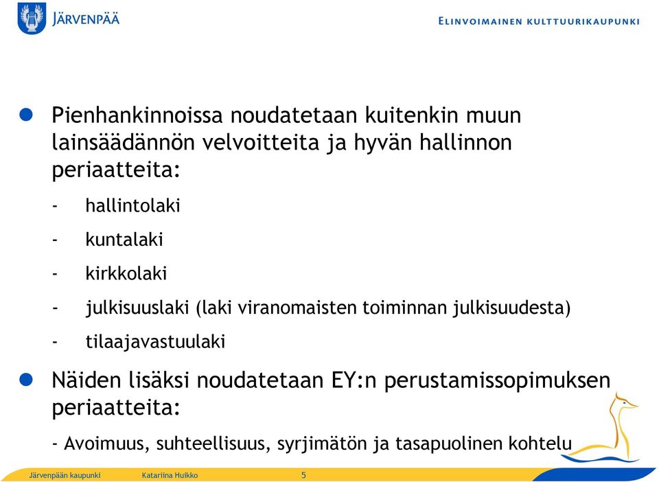 viranomaisten toiminnan julkisuudesta) - tilaajavastuulaki Näiden lisäksi noudatetaan