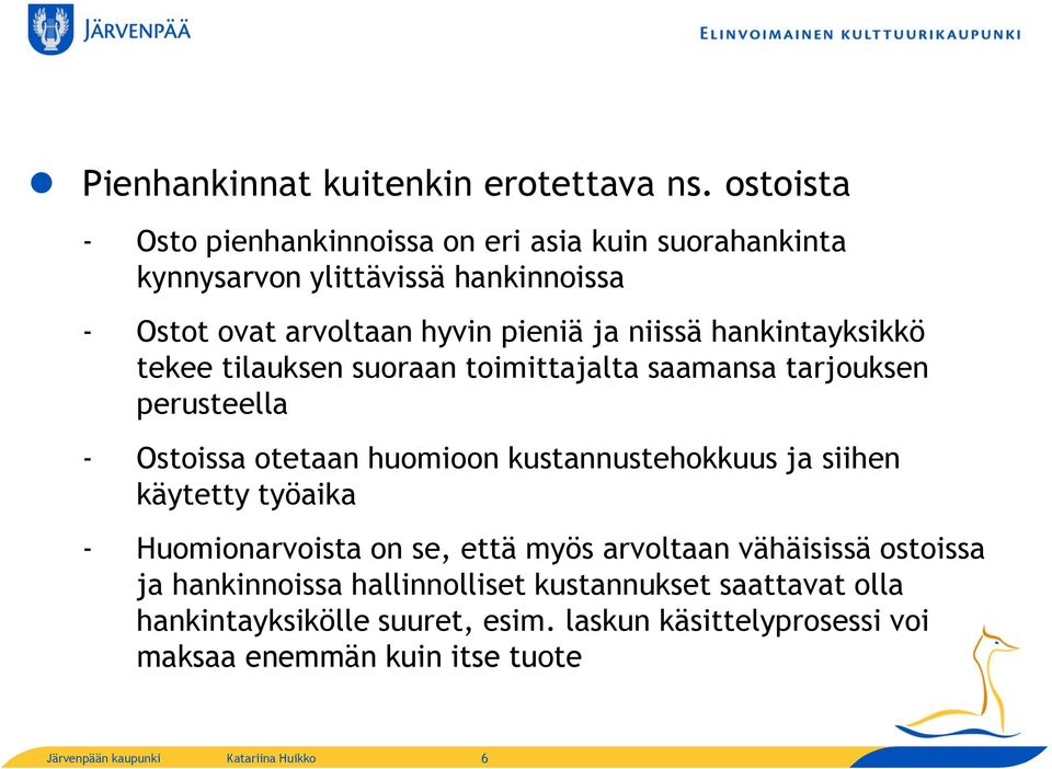 niissä hankintayksikkö tekee tilauksen suoraan toimittajalta saamansa tarjouksen perusteella - Ostoissa otetaan huomioon kustannustehokkuus