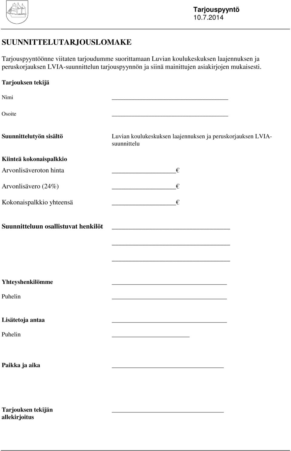 Tarjouksen tekijä Nimi Osoite Suunnittelutyön sisältö Kiinteä kokonaispalkkio Arvonlisäveroton hinta Arvonlisävero (24%) Kokonaispalkkio