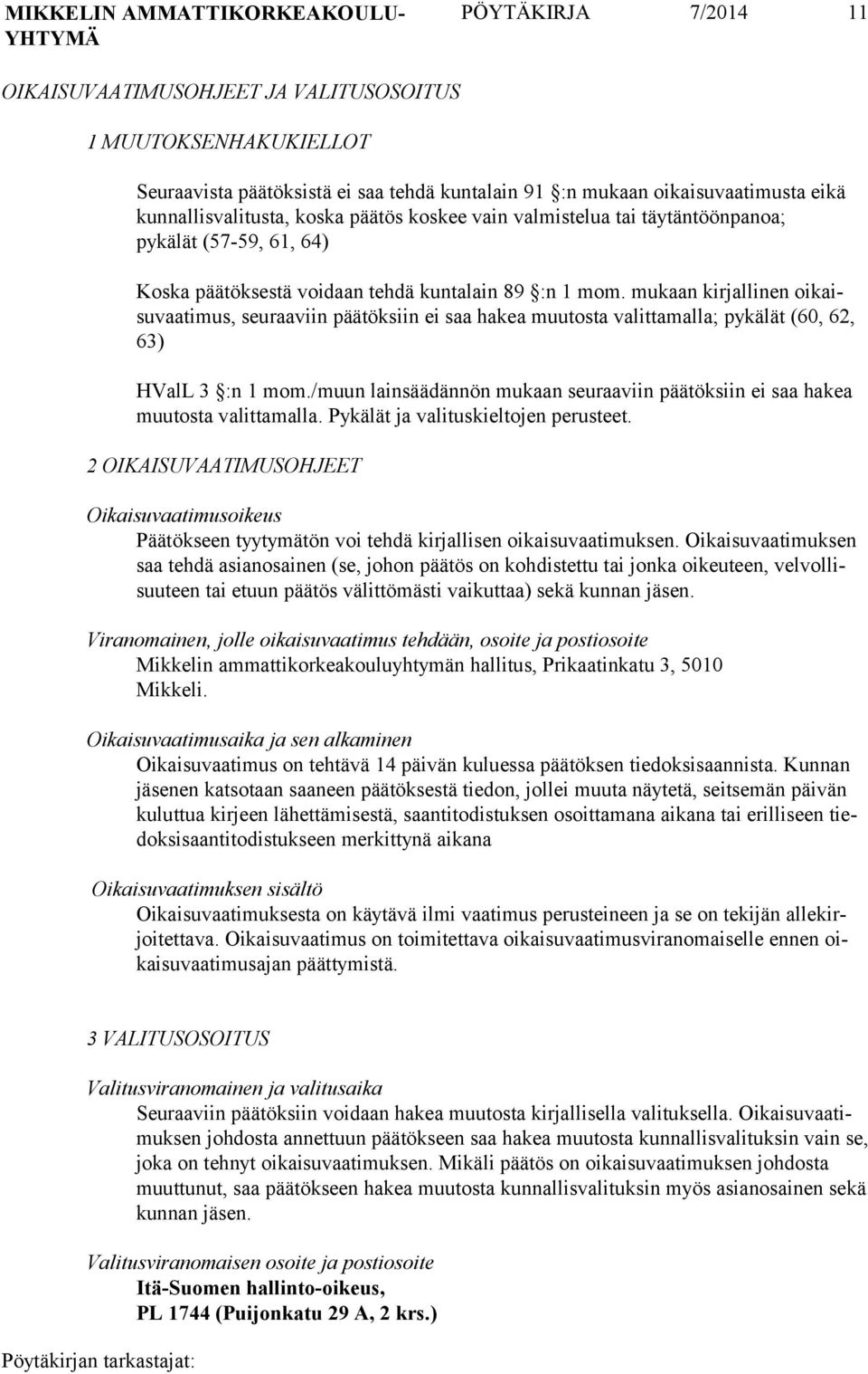 mukaan kirjalli nen oikaisuvaa timus, seuraa viin päätök siin ei saa hakea muutos ta valitta malla; pykälät (60, 62, 63) HValL 3 :n 1 mom.