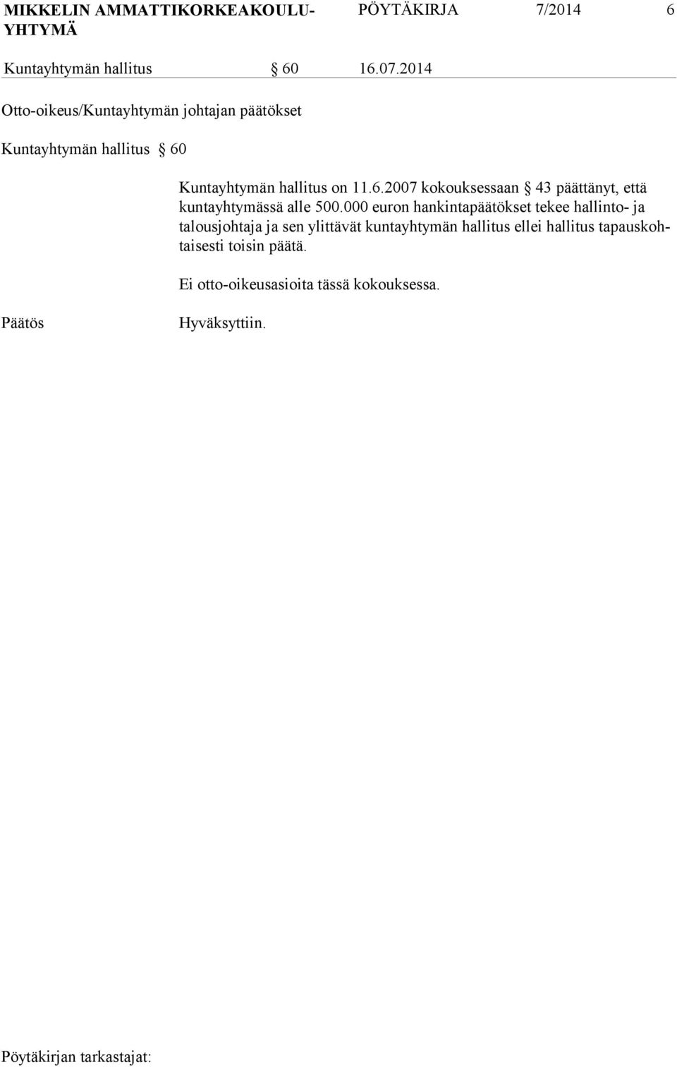 Kuntayhtymän hallitus on 11.6.2007 kokouksessaan 43 päättänyt, että kuntayhtymässä alle 500.