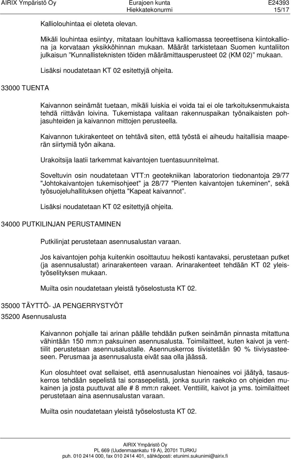 Määrät tarkistetaan Suomen kuntaliiton julkaisun Kunnallisteknisten töiden määrämittausperusteet 02 (KM 02) mukaan. Lisäksi noudatetaan KT 02 esitettyjä ohjeita.