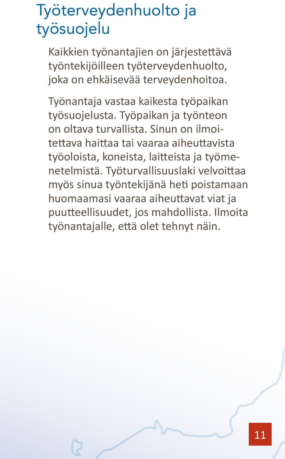 Sinun on ilmoitettava haittaa tai vaaraa aiheuttavista työoloista, koneista, laitteista ja työmenetelmistä.