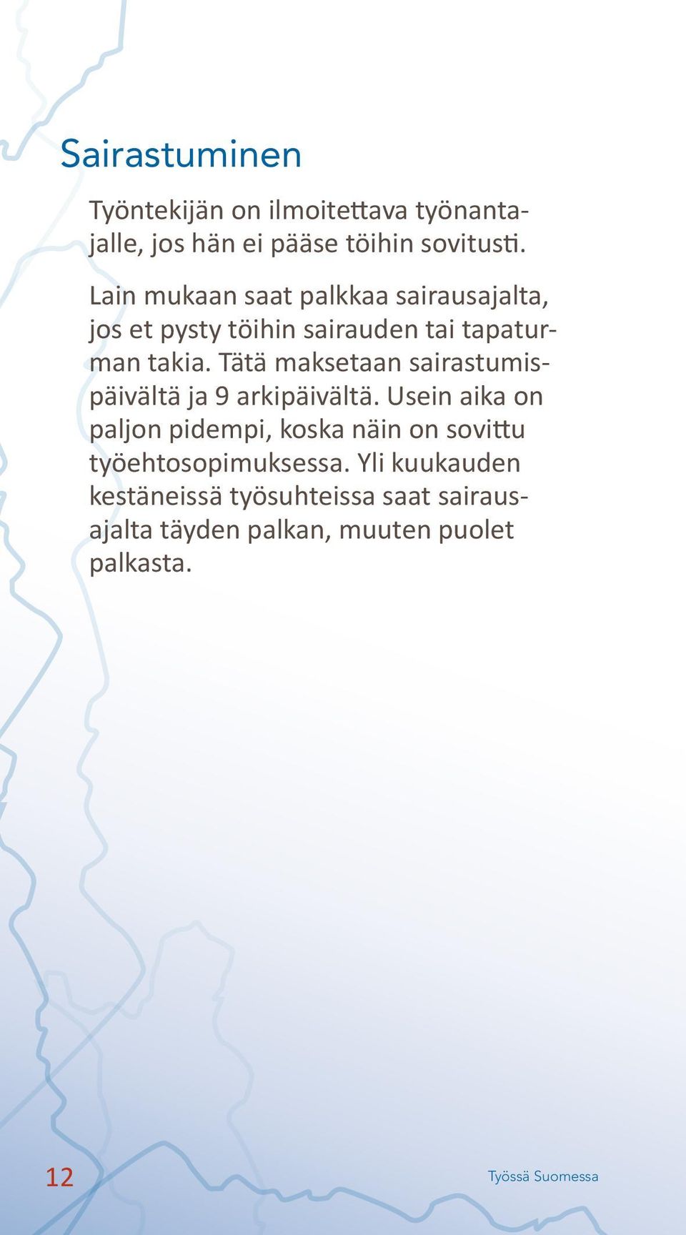 Tätä maksetaan sairastumispäivältä ja 9 arkipäivältä.