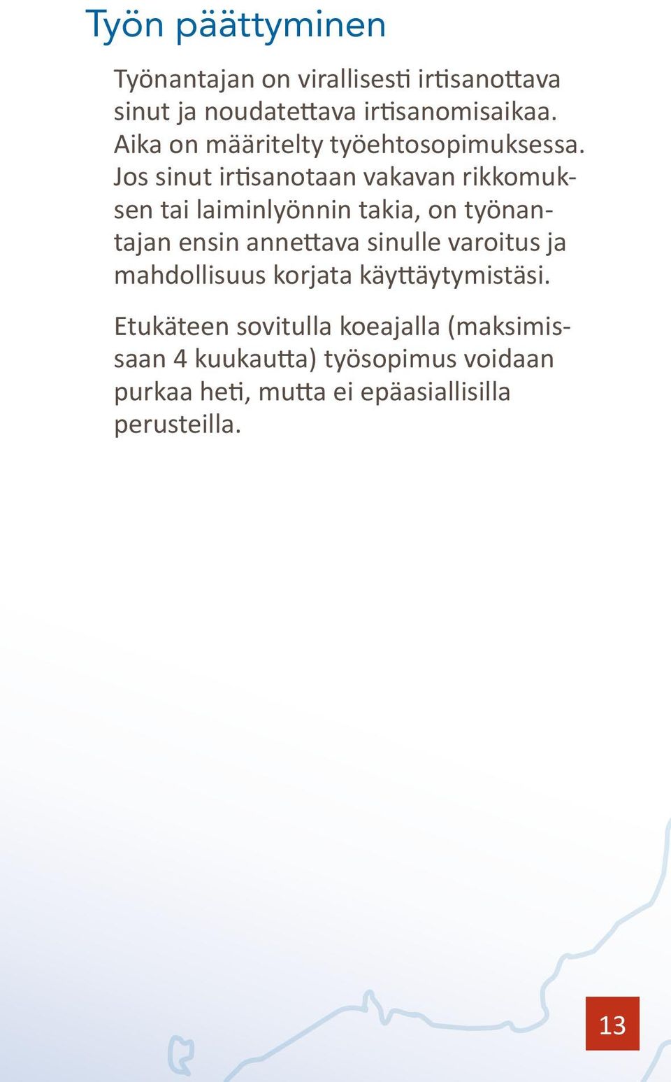 Jos sinut irtisanotaan vakavan rikkomuksen tai laiminlyönnin takia, on työnantajan ensin annettava sinulle