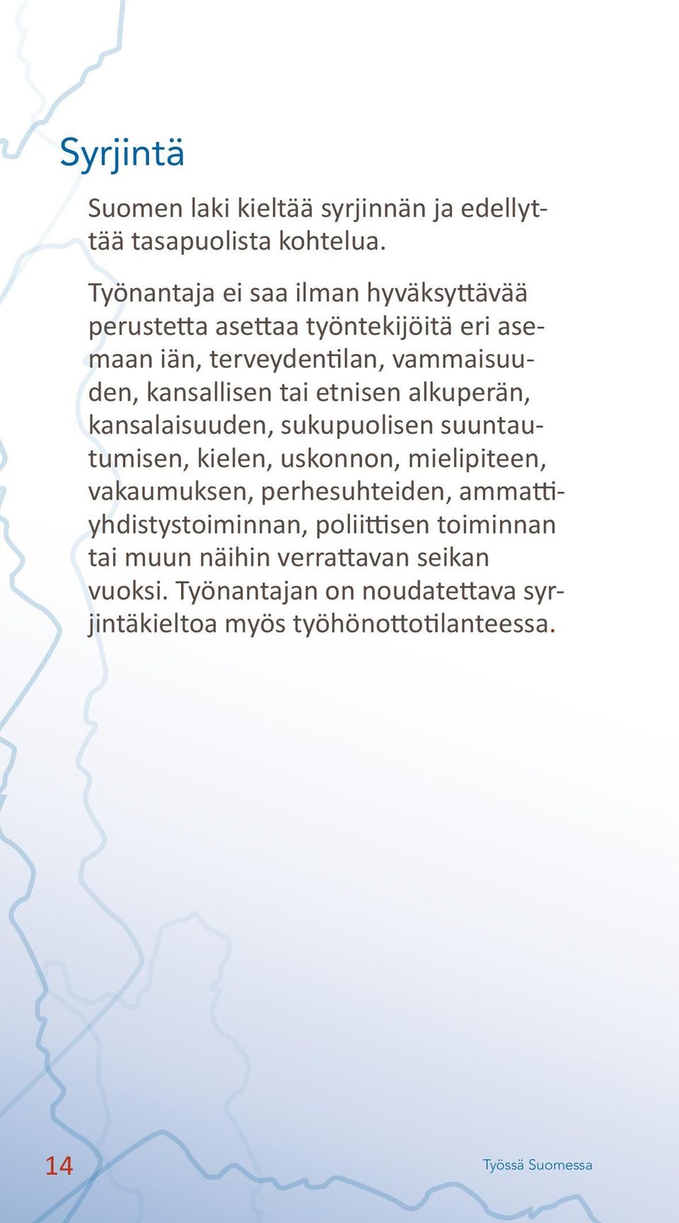 kansallisen tai etnisen alkuperän, kansalaisuuden, sukupuolisen suuntautumisen, kielen, uskonnon, mielipiteen, vakaumuksen,