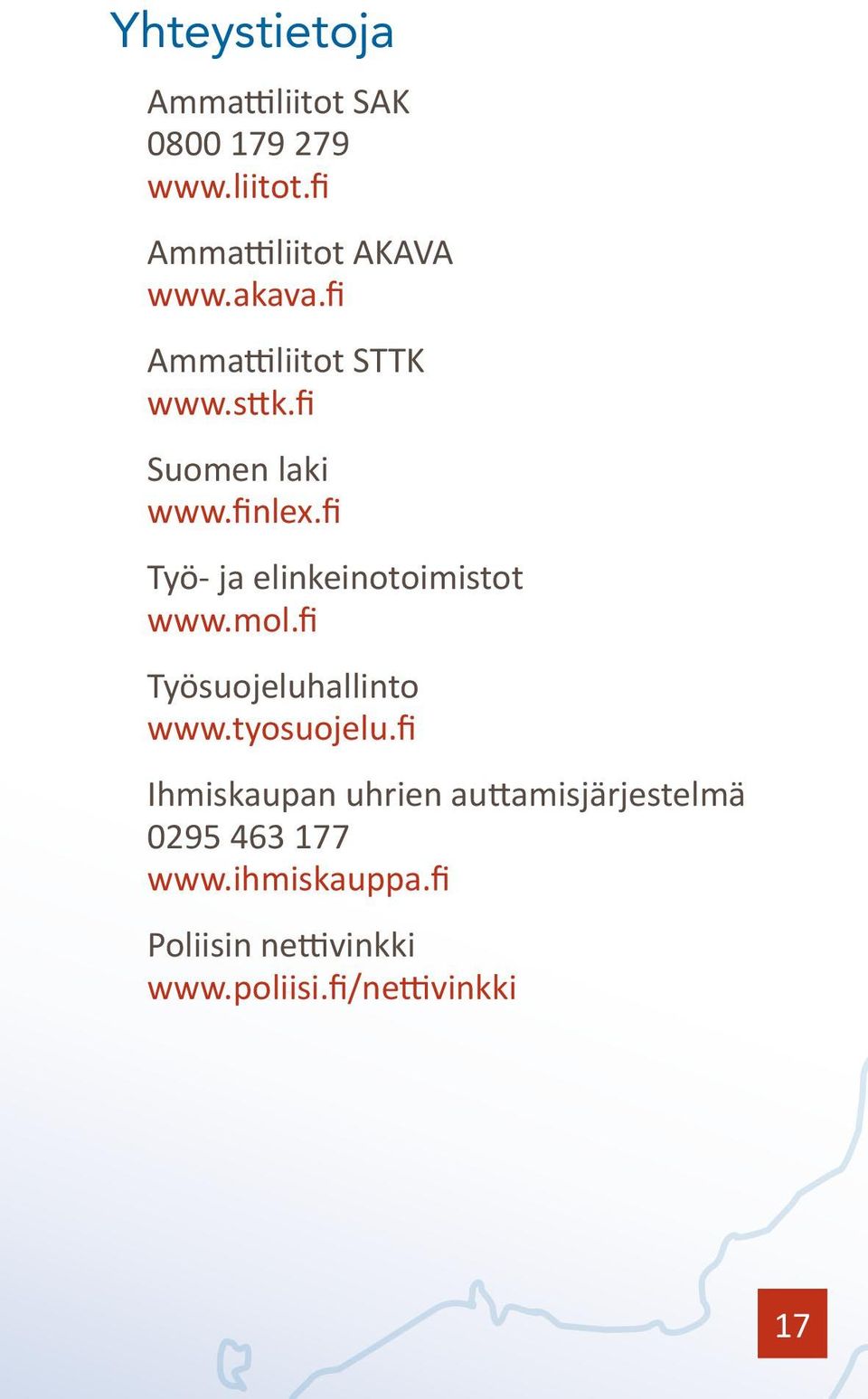 fi Työ- ja elinkeinotoimistot www.mol.fi Työsuojeluhallinto www.tyosuojelu.