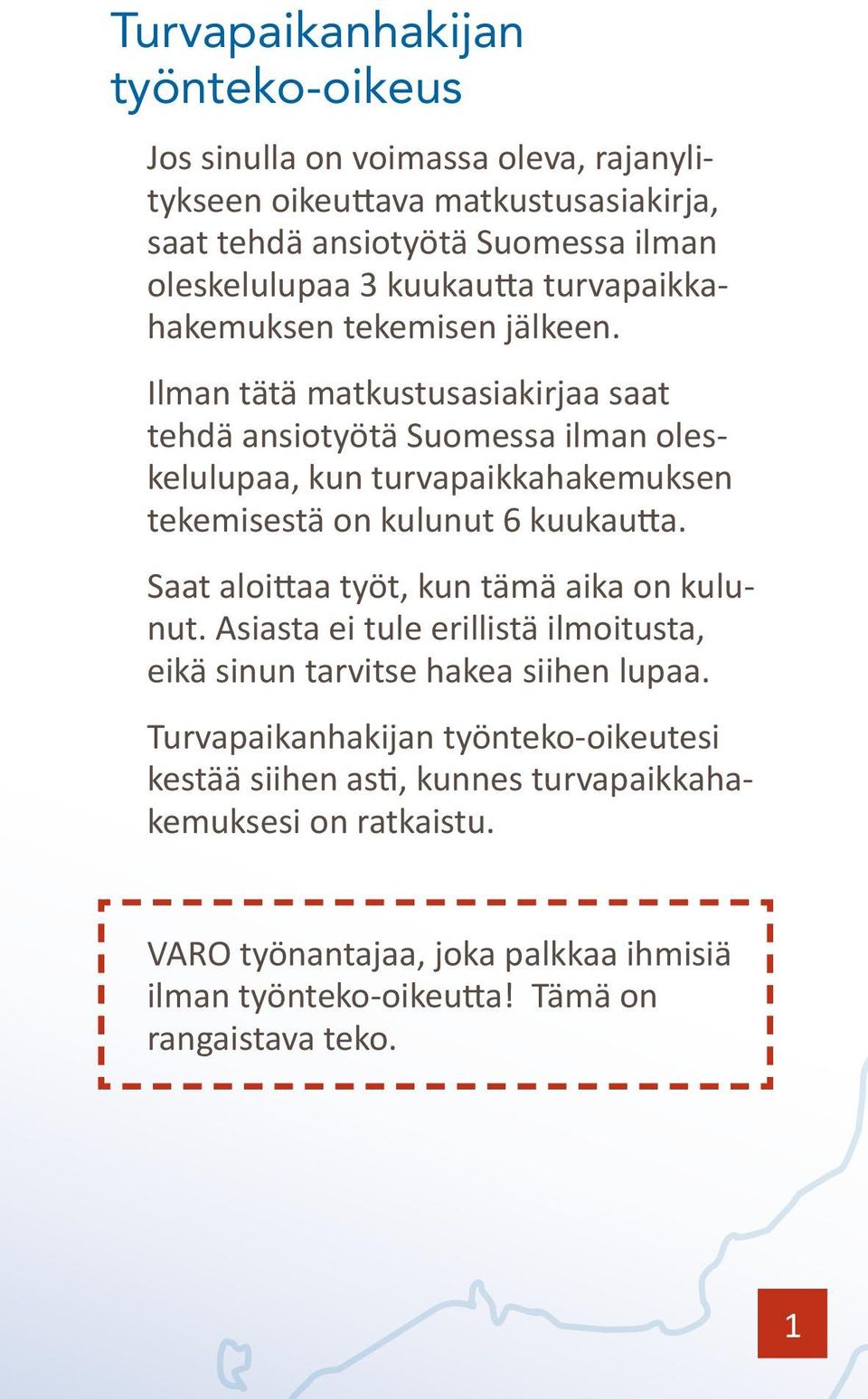 Ilman tätä matkustusasiakirjaa saat tehdä ansiotyötä Suomessa ilman oleskelulupaa, kun turvapaikkahakemuksen tekemisestä on kulunut 6 kuukautta.