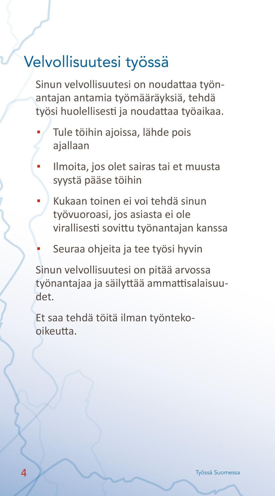 Tule töihin ajoissa, lähde pois ajallaan Ilmoita, jos olet sairas tai et muusta syystä pääse töihin Kukaan toinen ei voi tehdä