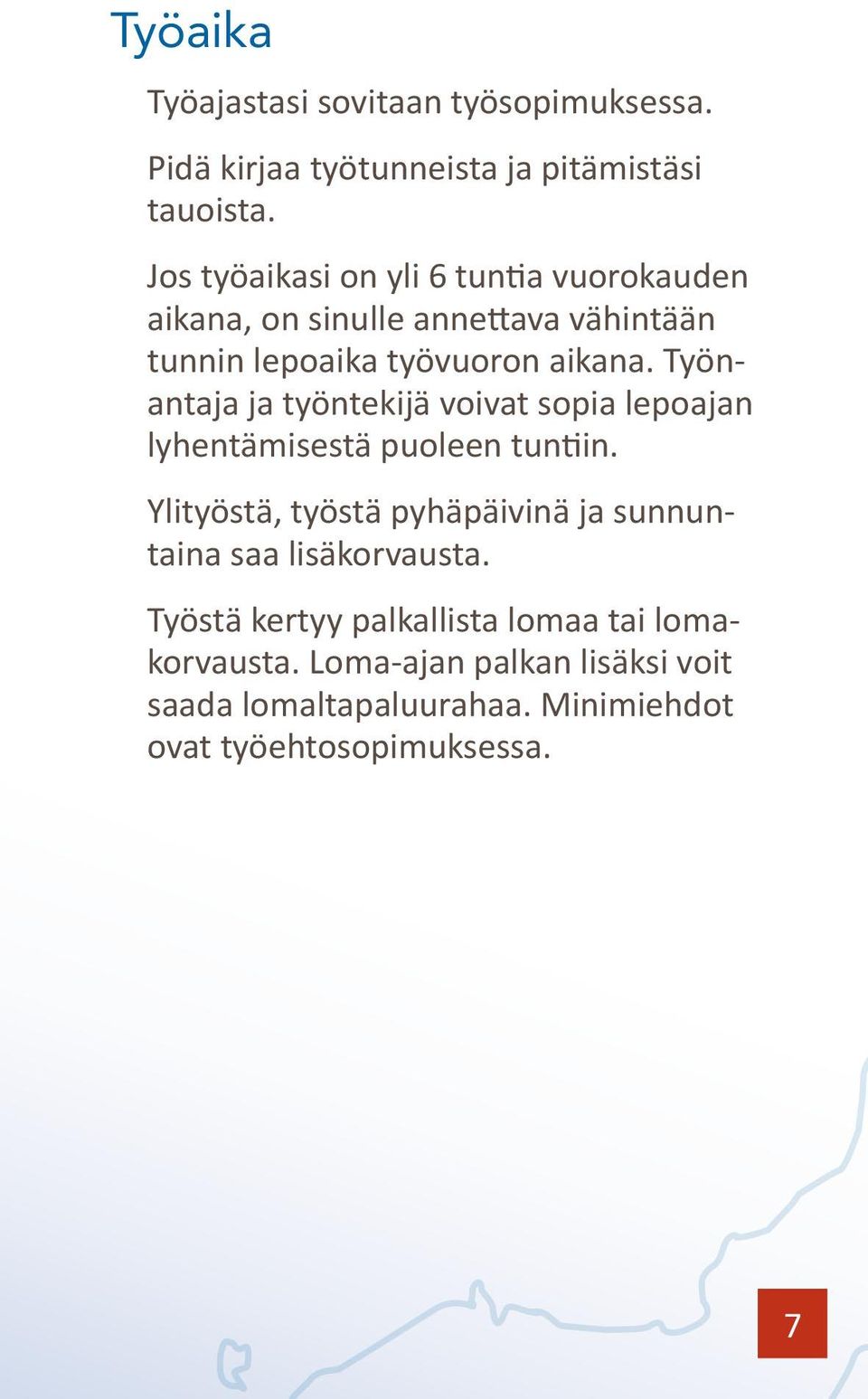 Työnantaja ja työntekijä voivat sopia lepoajan lyhentämisestä puoleen tuntiin.