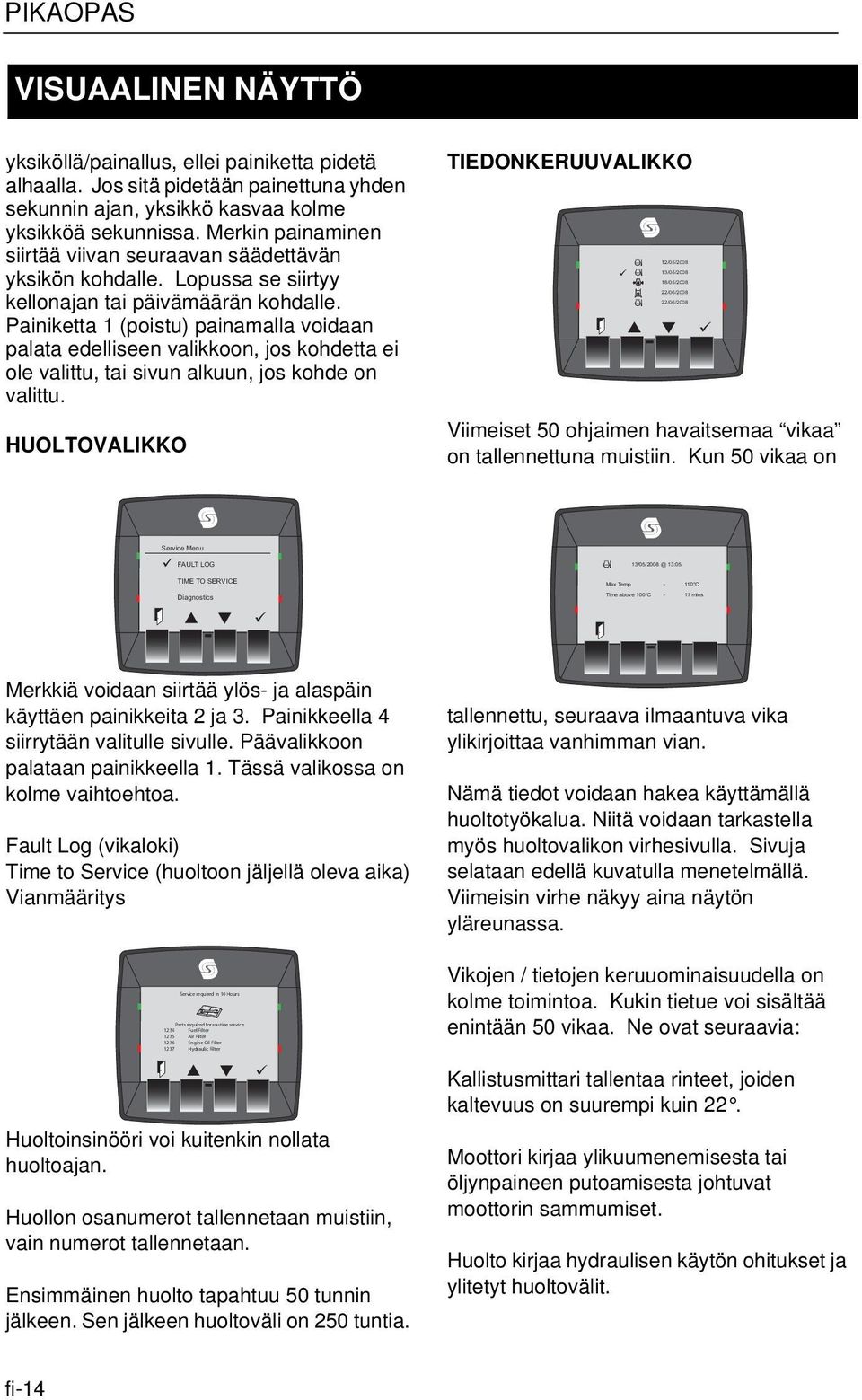 Painiketta 1 (poistu) painamalla voidaan palata edelliseen valikkoon, jos kohdetta ei ole valittu, tai sivun alkuun, jos kohde on valittu.