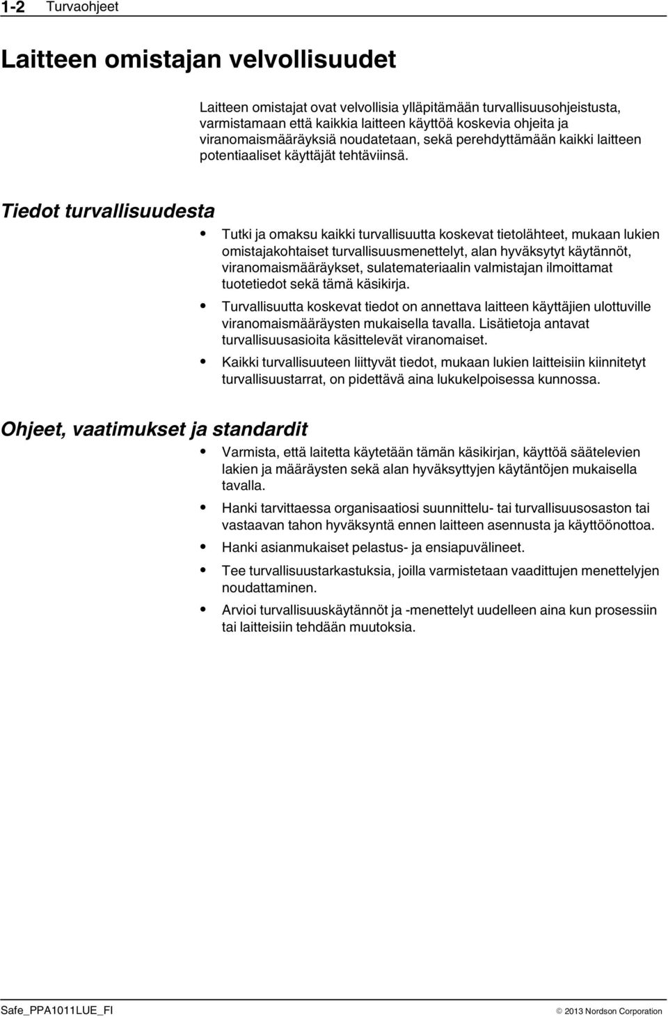 Tiedot turvallisuudesta Ohjeet, vaatimukset ja standardit Tutki ja omaksu kaikki turvallisuutta koskevat tietolähteet, mukaan lukien omistajakohtaiset turvallisuusmenettelyt, alan hyväksytyt