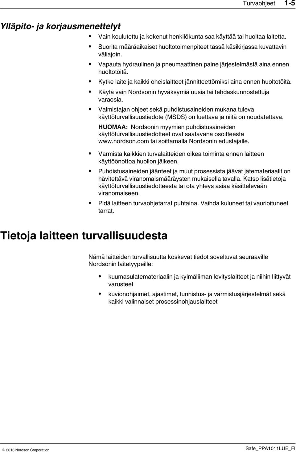 Kytke laite ja kaikki oheislaitteet jännitteettömiksi aina ennen huoltotöitä. Käytä vain Nordsonin hyväksymiä uusia tai tehdaskunnostettuja varaosia.