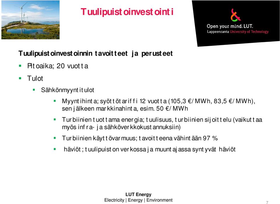 50 /MWh Turbiinien tuottama energia; tuulisuus, turbiinien sijoittelu (vaikuttaa myös infra- ja