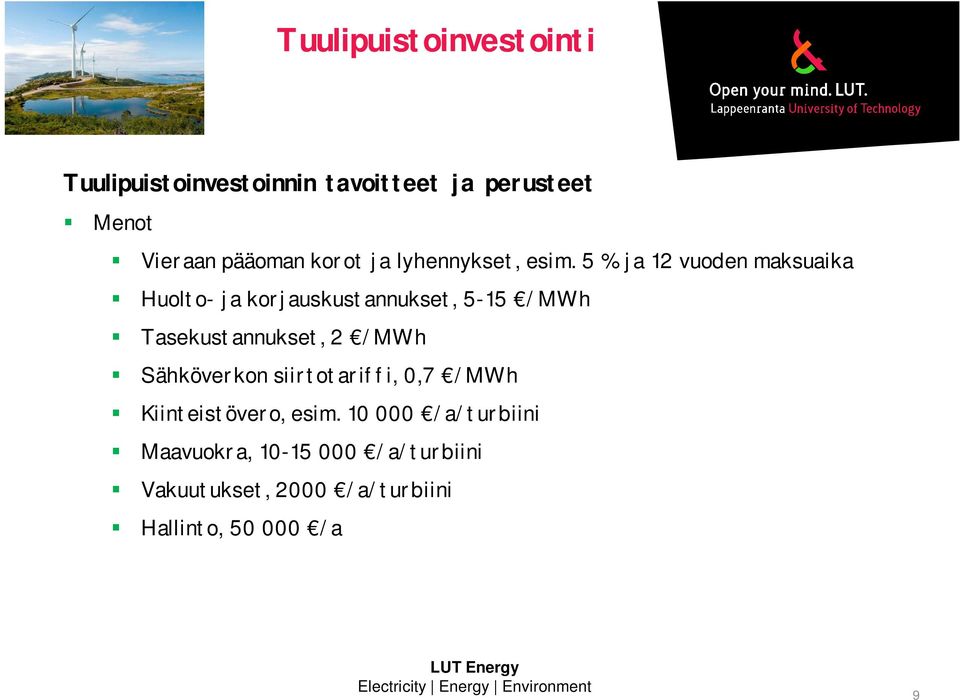 5 % ja 12 vuoden maksuaika Huolto- ja korjauskustannukset, 5-15 /MWh Tasekustannukset, 2