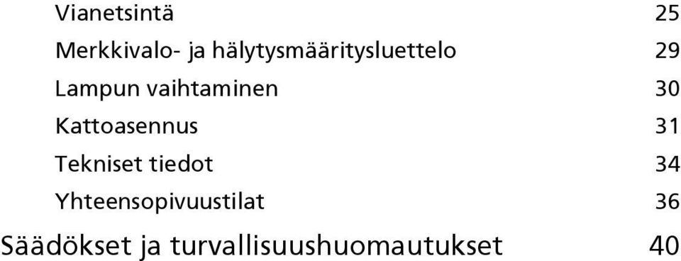 vaihtaminen 30 Kattoasennus 31 Tekniset