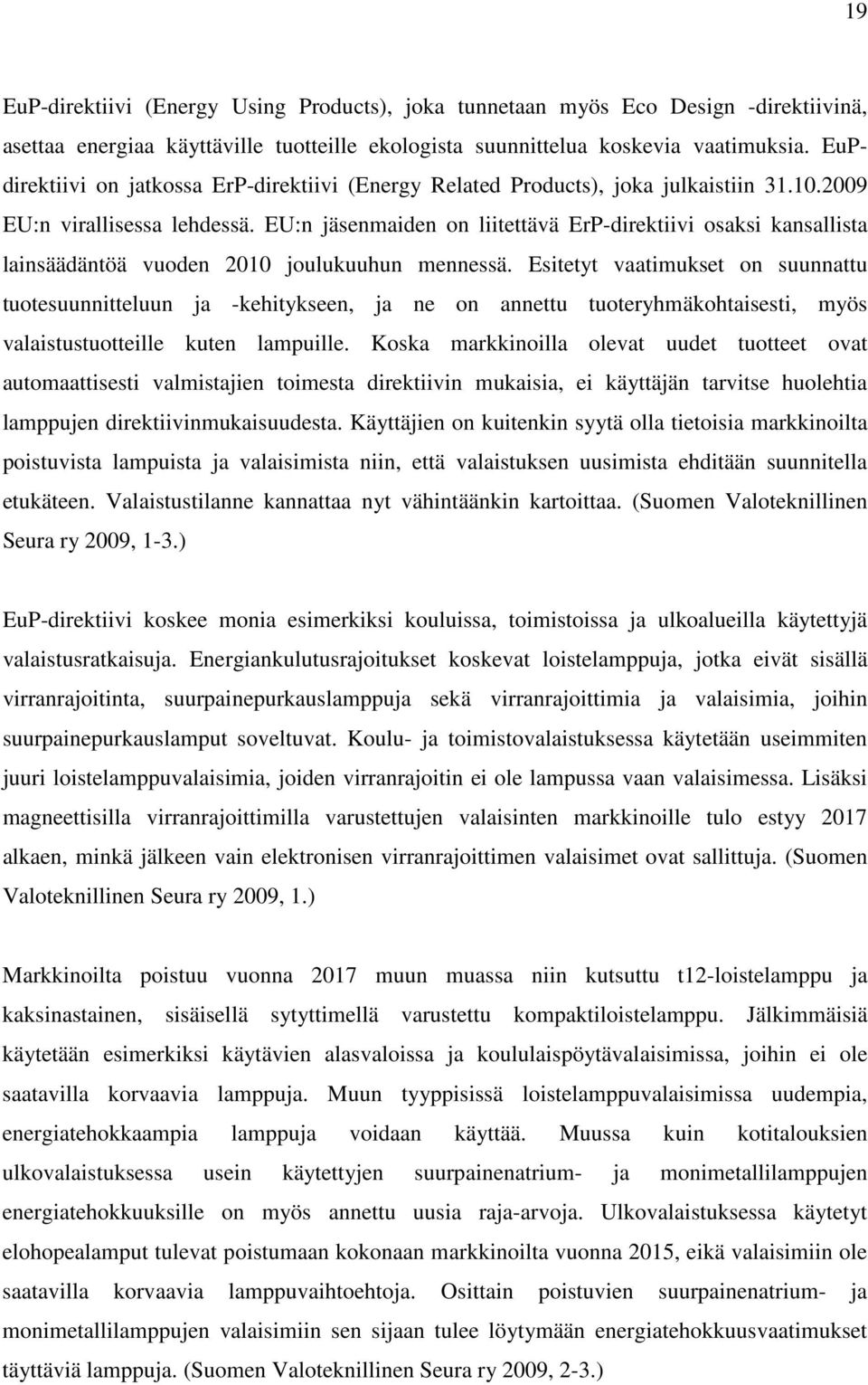 EU:n jäsenmaiden on liitettävä ErP-direktiivi osaksi kansallista lainsäädäntöä vuoden 2010 joulukuuhun mennessä.