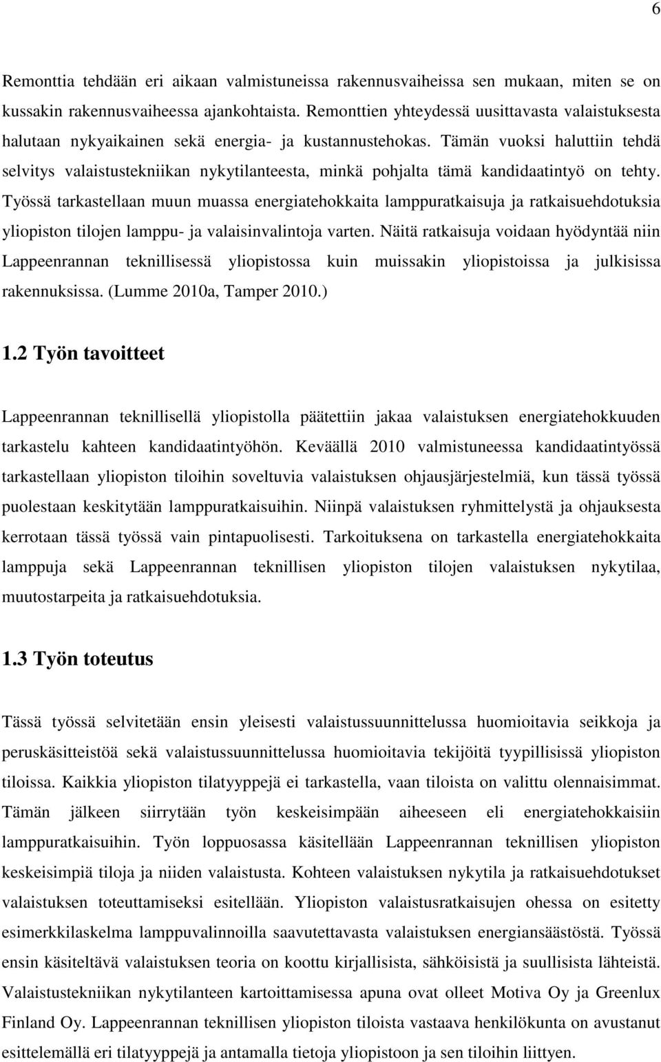 Tämän vuoksi haluttiin tehdä selvitys valaistustekniikan nykytilanteesta, minkä pohjalta tämä kandidaatintyö on tehty.