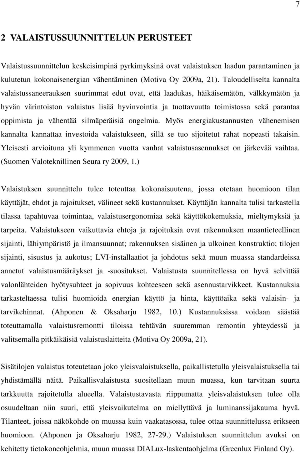 parantaa oppimista ja vähentää silmäperäisiä ongelmia. Myös energiakustannusten vähenemisen kannalta kannattaa investoida valaistukseen, sillä se tuo sijoitetut rahat nopeasti takaisin.