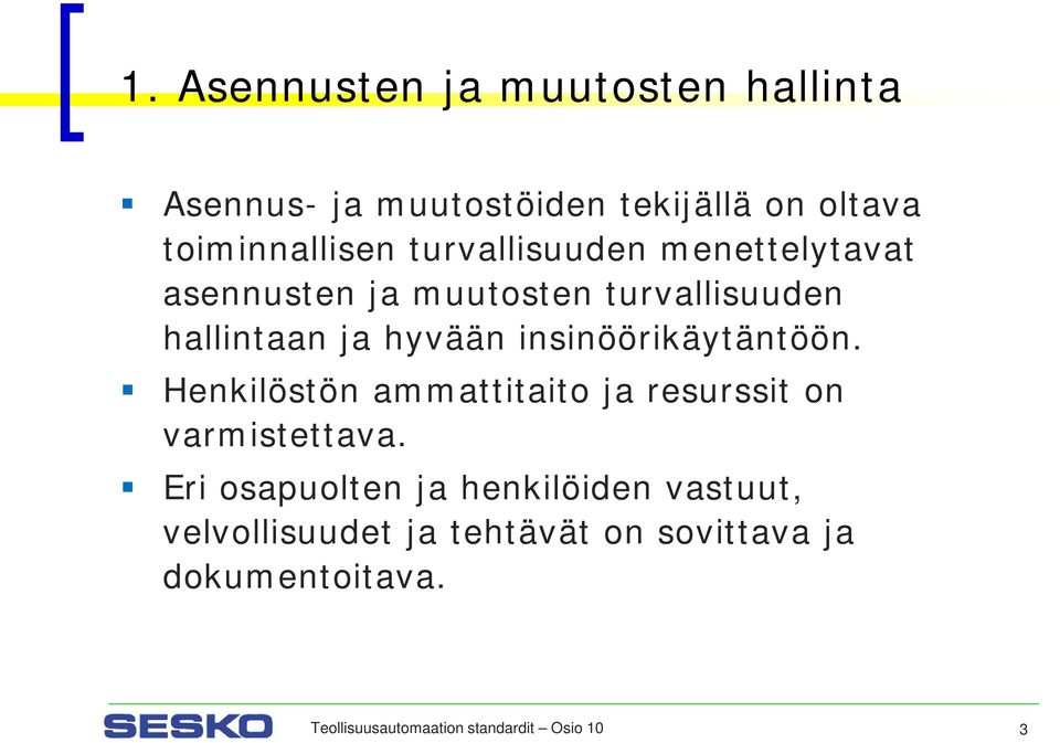 insinöörikäytäntöön. Henkilöstön ammattitaito ja resurssit on varmistettava.