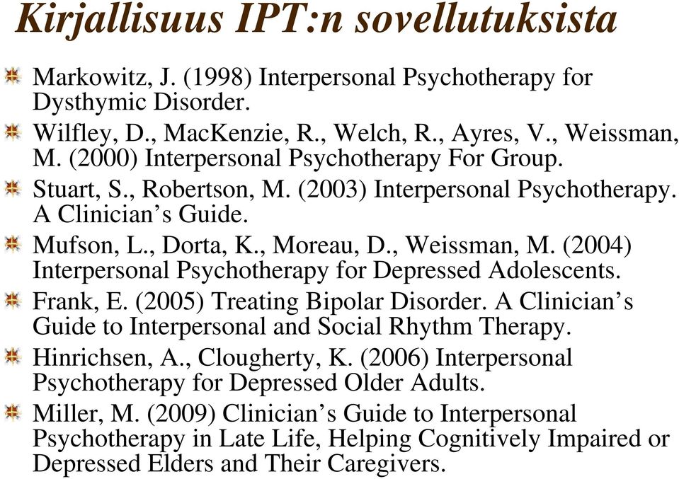 (2004) Interpersonal Psychotherapy for Depressed Adolescents. Frank, E. (2005) Treating Bipolar Disorder. A Clinician s Guide to Interpersonal and Social Rhythm Therapy. Hinrichsen, A.