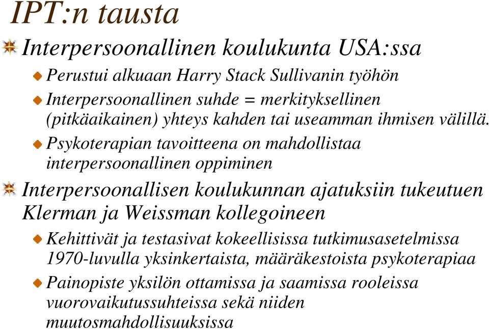 Psykoterapian tavoitteena on mahdollistaa interpersoonallinen oppiminen Interpersoonallisen koulukunnan ajatuksiin tukeutuen Klerman ja Weissman