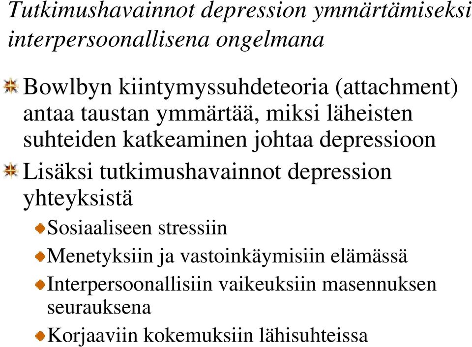 johtaa depressioon Lisäksi tutkimushavainnot depression yhteyksistä Sosiaaliseen stressiin