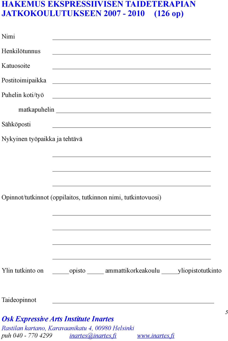 Nykyinen työpaikka ja tehtävä Opinnot/tutkinnot (oppilaitos, tutkinnon nimi,