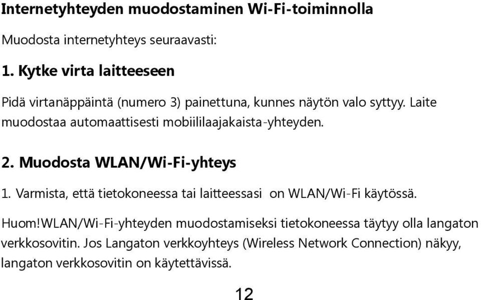 Laite muodostaa automaattisesti mobiililaajakaista-yhteyden. 2. Muodosta WLAN/Wi-Fi-yhteys 1.