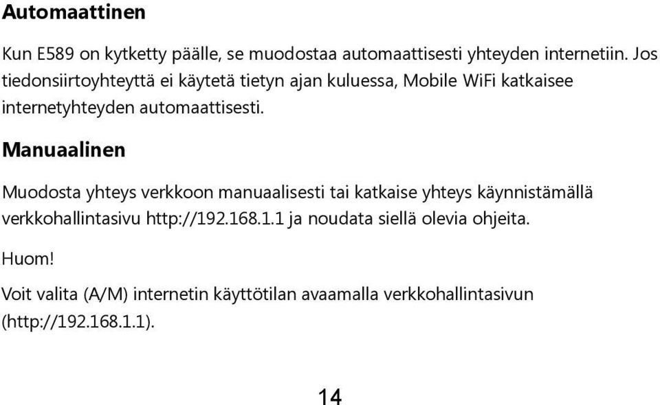 Manuaalinen Muodosta yhteys verkkoon manuaalisesti tai katkaise yhteys käynnistämällä verkkohallintasivu http://192.