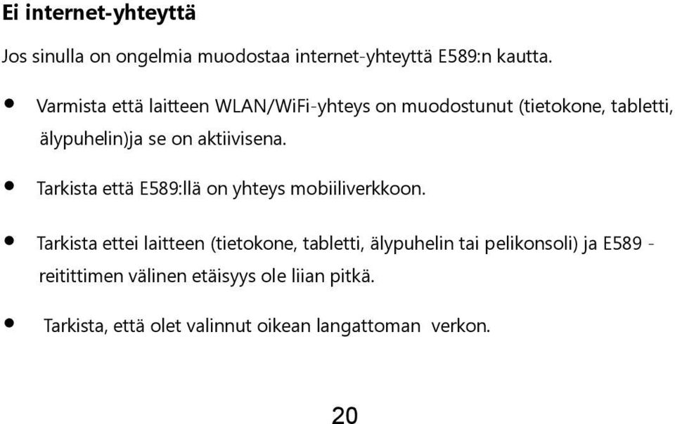 Tarkista että E589:llä on yhteys mobiiliverkkoon.