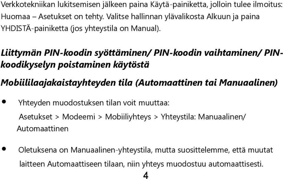 Liittymän PIN-koodin syöttäminen/ PIN-koodin vaihtaminen/ PINkoodikyselyn poistaminen käytöstä Mobiililaajakaistayhteyden tila (Automaattinen tai