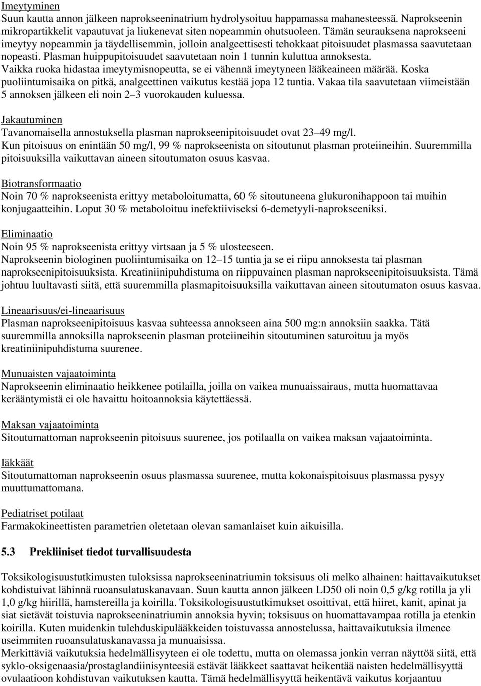 Plasman huippupitoisuudet saavutetaan noin 1 tunnin kuluttua annoksesta. Vaikka ruoka hidastaa imeytymisnopeutta, se ei vähennä imeytyneen lääkeaineen määrää.