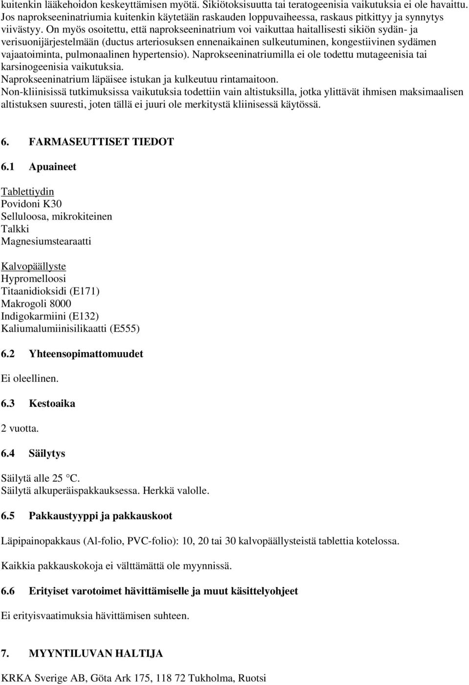 On myös osoitettu, että naprokseeninatrium voi vaikuttaa haitallisesti sikiön sydän- ja verisuonijärjestelmään (ductus arteriosuksen ennenaikainen sulkeutuminen, kongestiivinen sydämen vajaatoiminta,